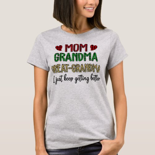 Mom Grandma Great Grandma I Just Keep Getting T_Shirt