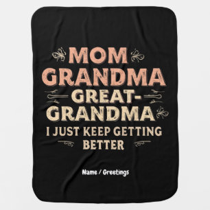 Mom, Grandma, Great Grandma, I Keep Getting Better Baby Blanket