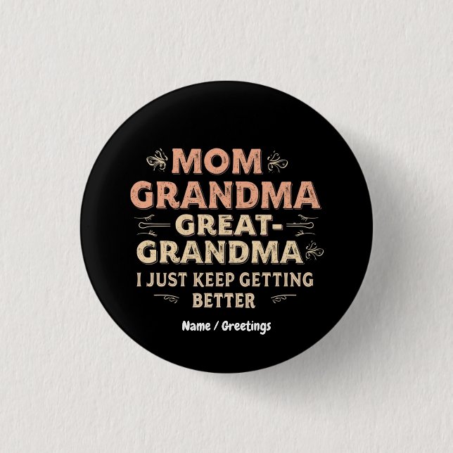 Mom, Grandma, Great Grandma, I Keep Getting Better Button (Front)