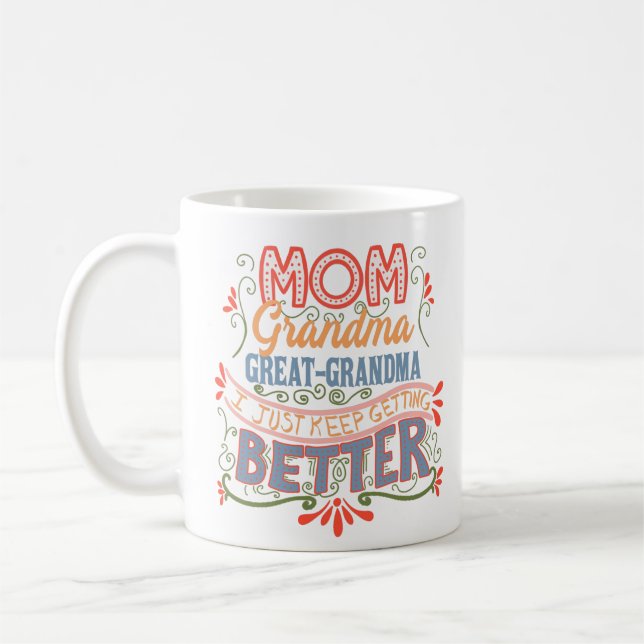 Mom Grandma Great-Grandma I Keep Getting Better Coffee Mug (Left)