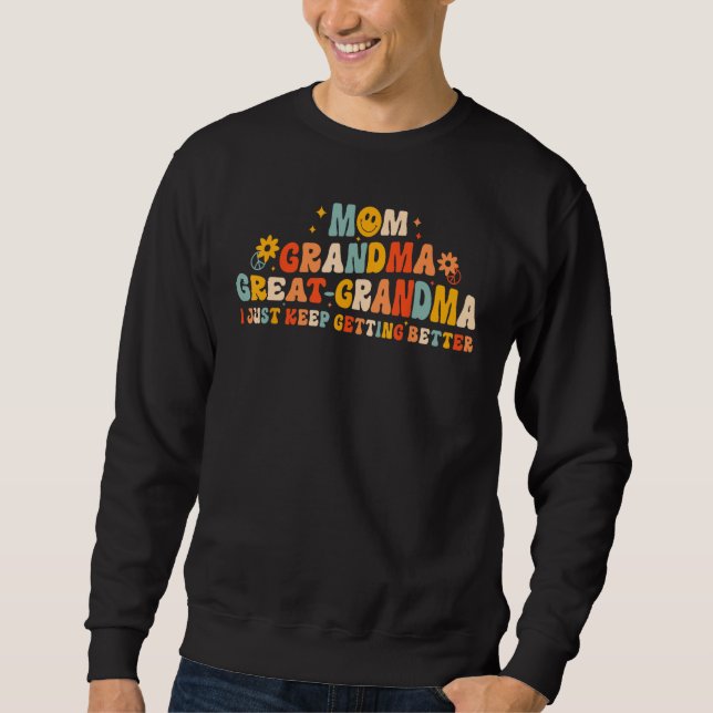Mom Grandma Great Grandma I Keep Getting Better Mo Sweatshirt (Front)