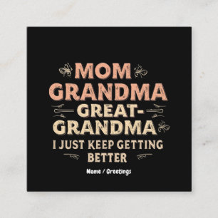 Mom, Grandma, Great Grandma, I Keep Getting Better Square Business Card