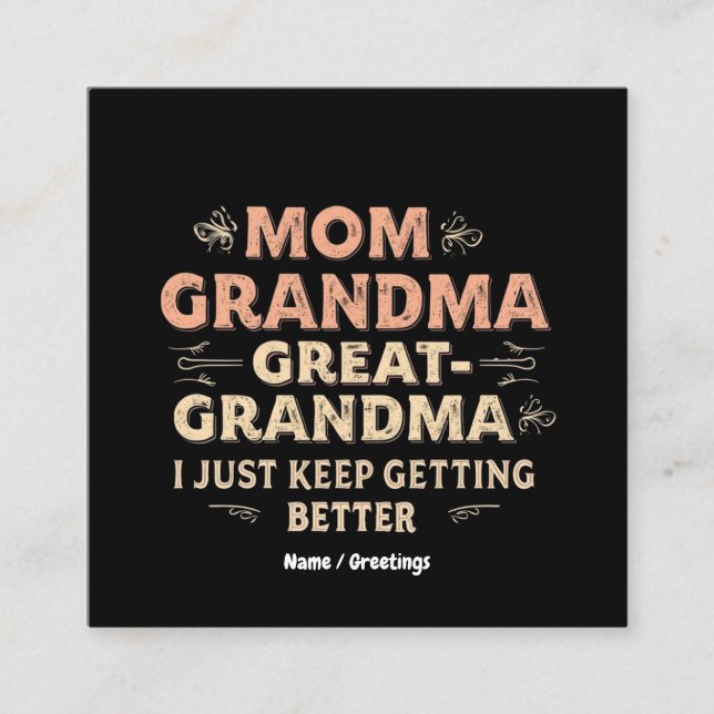Mom, Grandma, Great Grandma, I Keep Getting Better Square Business Card (Front)