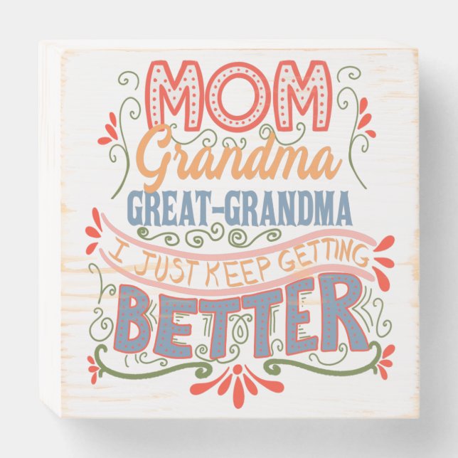 Mom Grandma Great-Grandma I Keep Getting Better Wooden Box Sign (Front Horizontal)