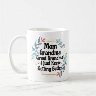 Mom Grandma Great Grandma Just Keep Getting Better Coffee Mug