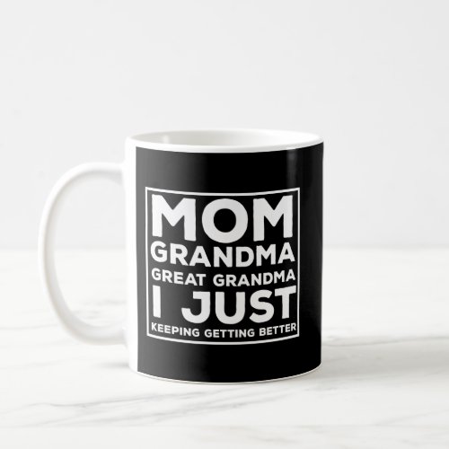 Mom Grandma Great Grandma Mother Grandma Great Gra Coffee Mug