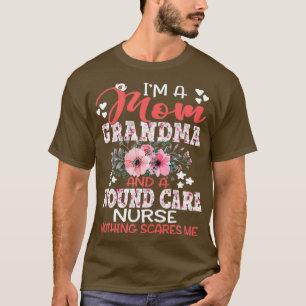 Mom Grandma Wound care Nurse Nothing Scares Me Mot T-Shirt