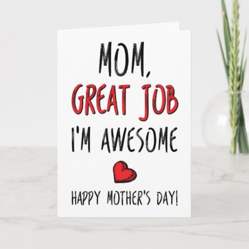 Mom Great Job Im Awesome Funny Mothers Day Card