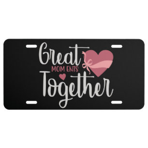 Mom - Great moments together License Plate