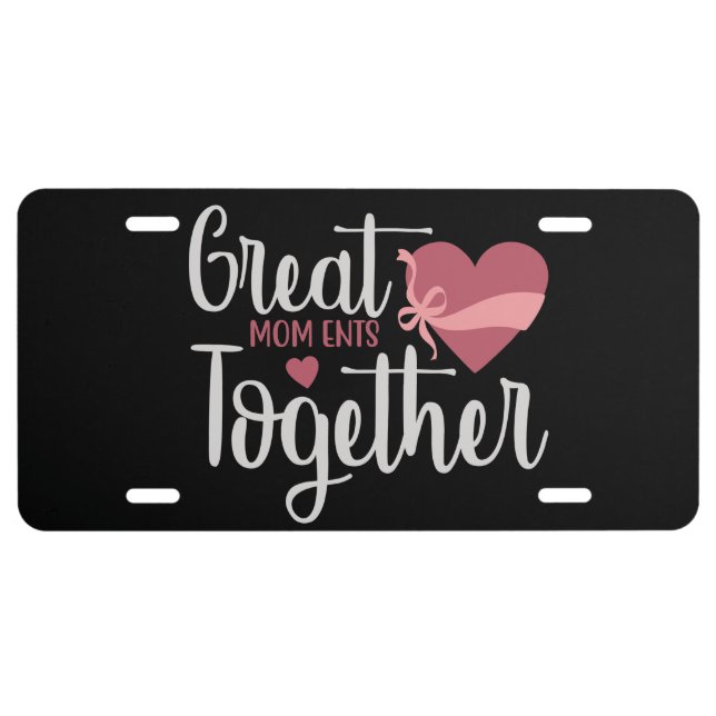 Mom - Great moments together License Plate (Front)