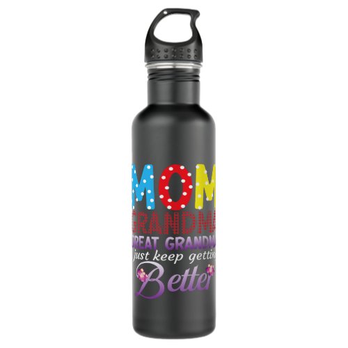 Mom GreatGrandma I Just Keep Getting Better Mother Stainless Steel Water Bottle