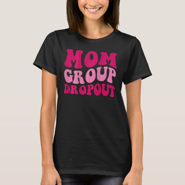 Mom Group Dropout Funny Mom Saying Groovy Women Ap T-Shirt (Front)