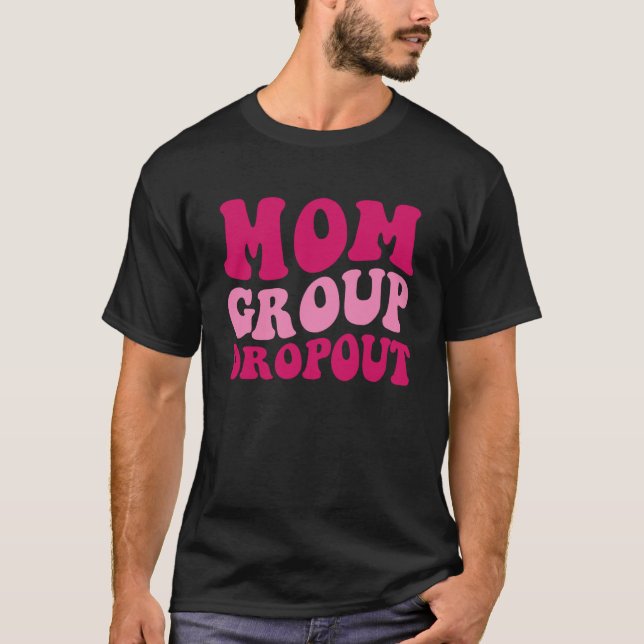 Mom Group Dropout Mom Saying Groovy Women Apparel  T-Shirt (Front)