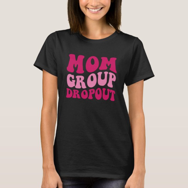 Mom Group Dropout Mom Saying Groovy Women Apparel  T-Shirt (Front)