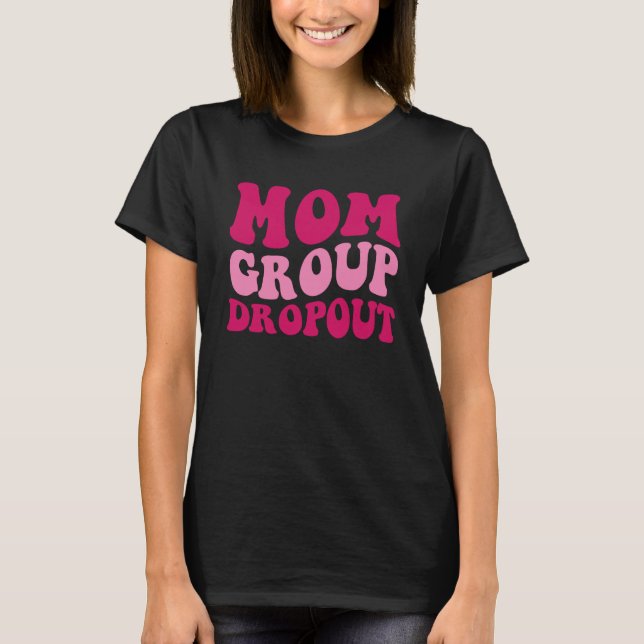 Mom Group Dropout Mom Saying Groovy Women Apparel T-Shirt (Front)