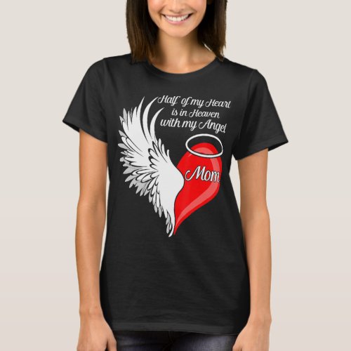 Mom Half My Heart Is In Heaven With My Angel  T_Shirt