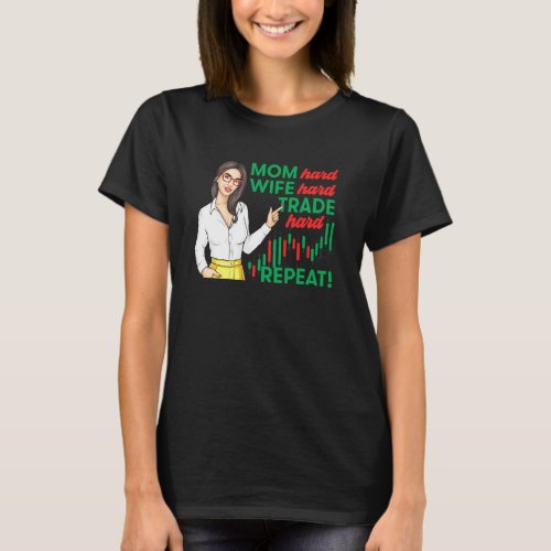 Mom Hard Wife Hard Trade Hard Repeat For A Stock T T_Shirt