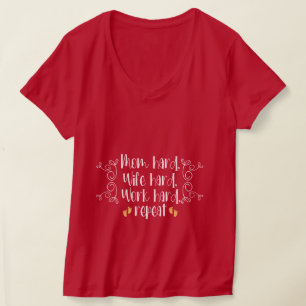 Mom hard, Wife hard, Work hard, repeat T-Shirt