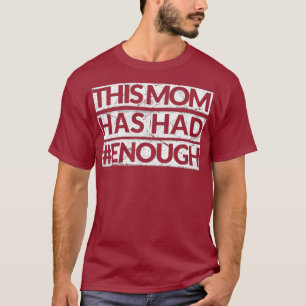 Mom Has Had Enough ENOUGH AntiGun Orange T-Shirt