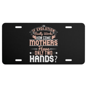 Mom - How come mothers have two hands License Plate