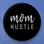 Mom Hustle | Modern Script Black Mother's Day Button<br><div class="desc">Simple,  stylish "Mom Hustle" custom quote art design in modern minimalist hadwritten script typography in black which can easily be personalized for the perfect Mother's day gift.</div>