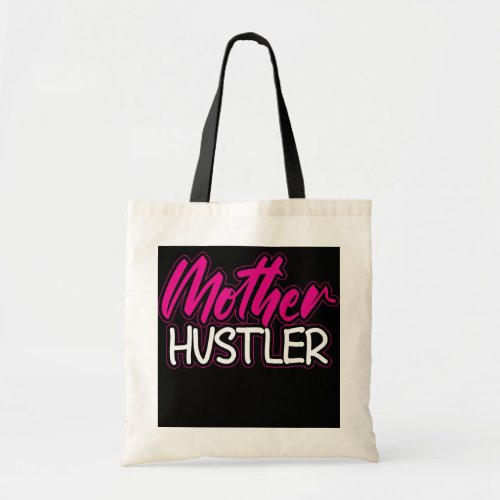 Mom Hustler Mothers Day For All Moms Who Hustle Tote Bag