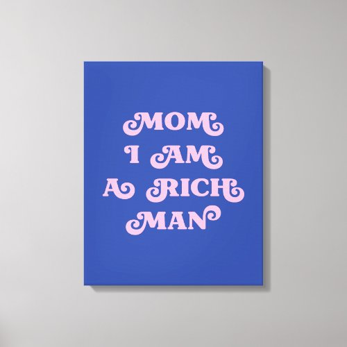 Mom I am a rich man blue tone Canvas Print