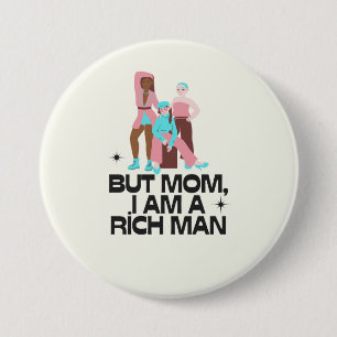 "Mom, I am a rich man" feminist Button