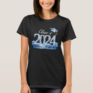 Mom I Did It! Proud Graduate Of 2024 I Blue Decor  T-Shirt