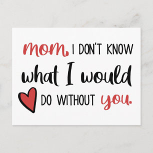 Mom, I Don't Know What I'd Do Without You // Postcard