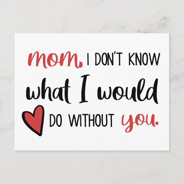 Mom, I Don't Know What I'd Do Without You // Postcard (Front)