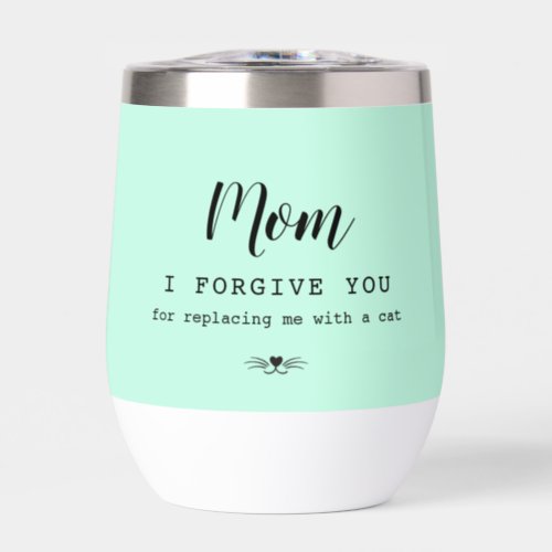 Mom I forgive you funny cat lovers  Thermal Wine Tumbler