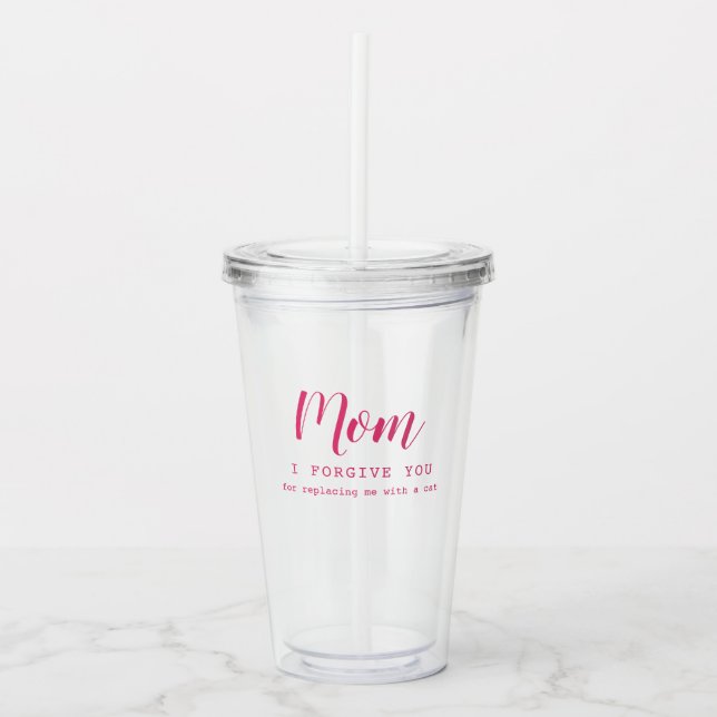 "Mom, I forgive you" funny cute cat lover's  Acrylic Tumbler (Front)