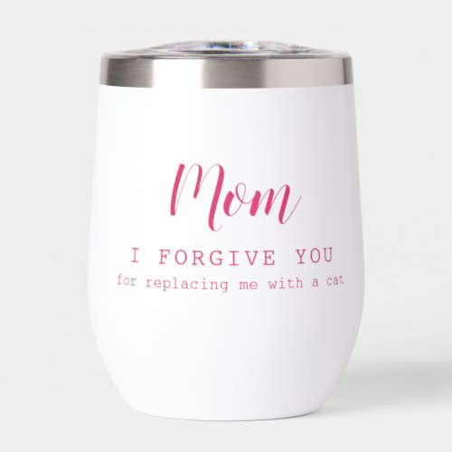 Mom I forgive you funny cute cat lovers  Thermal Wine Tumbler