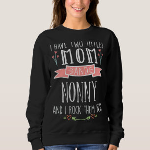 Mom I Have Two Titles Mom And Nonny Mother's Day Sweatshirt