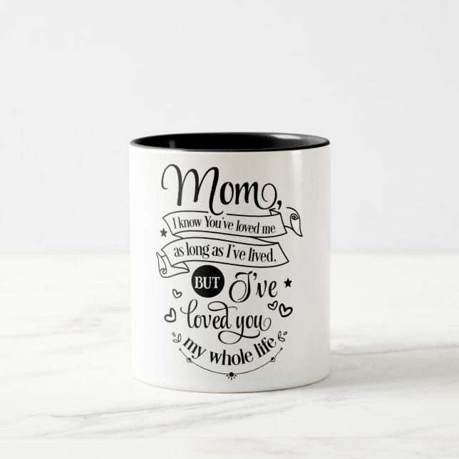 Mom I Know You've Loved Me Two-Tone Coffee Mug (Center)