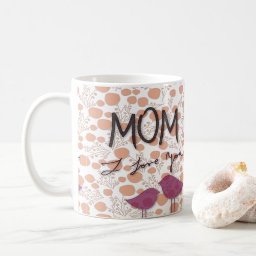Mom I love you Coffee Mug