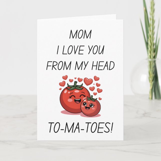 Mom I Love You From My Head Tomatoes Mother's Day Holiday Card (Front)