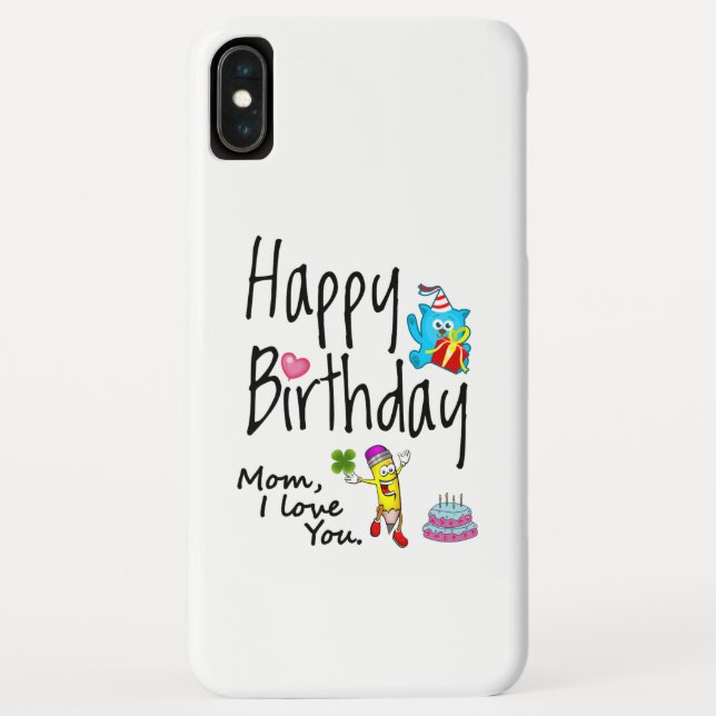 Mom I love you. Happy Birthday. Case-Mate iPhone Case (Back)