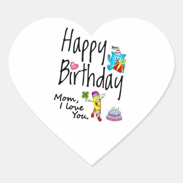 Mom I love you. Happy Birthday. Heart Sticker (Front)