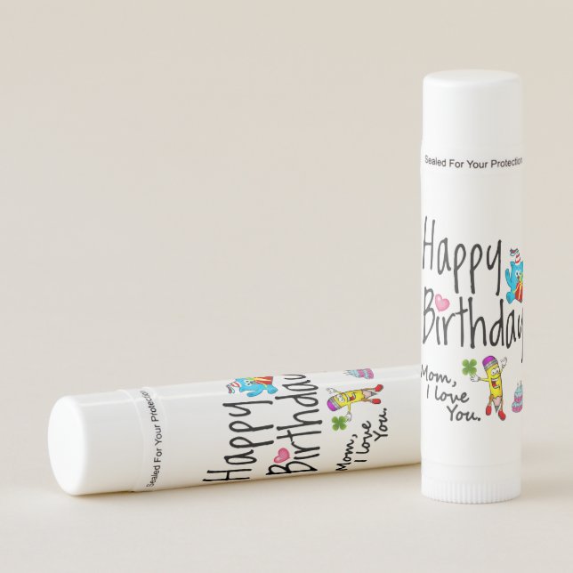 Mom I love you. Happy Birthday. Lip Balm (Front)