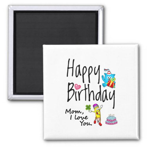 Mom I love you Happy Birthday Magnet