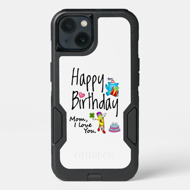 Mom I love you. Happy Birthday. Otterbox iPhone Case (Back)