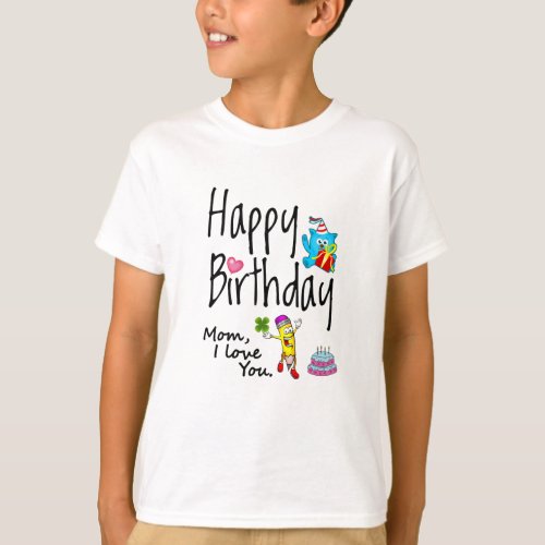 Mom I love you Happy Birthday T_Shirt