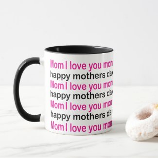 Mom I Love You Happy Mothers Day 