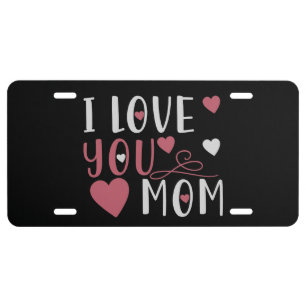 Mom - I love you Mom License Plate