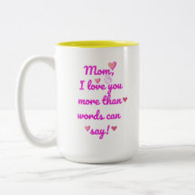 Mom I Love You More Than Words Can Say Two-Tone Mu