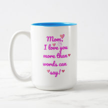 Mom I Love You More Than Words Can Say Two-Tone Mu