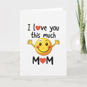 Mom I Love You This Much Smiling Card