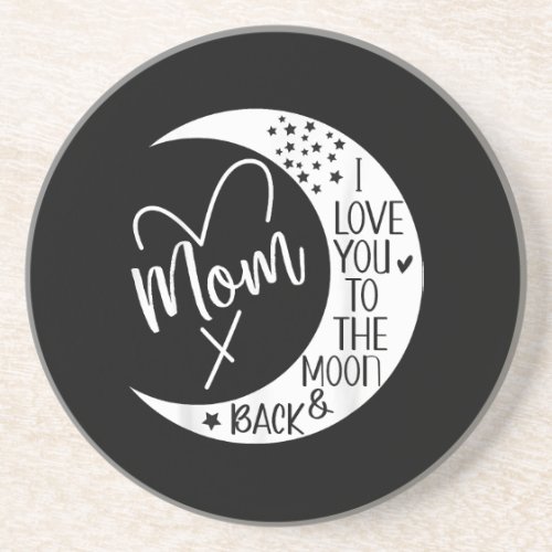 Mom I Love You to the Moon  BackI Love My Mom to Coaster